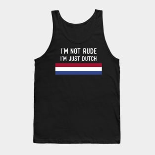 I'm Not Rude I'm Just Dutch Tank Top